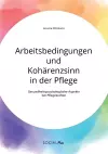 Arbeitsbedingungen und Kohärenzsinn in der Pflege. Gesundheitspsychologische Aspekte bei Pflegekräften cover