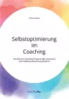 Selbstoptimierung im Coaching. Wie können Coaching-Prozesse die Autonomie und Selbstverantwortung fördern? cover