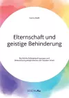 Elternschaft und geistige Behinderung. Rechtliche Rahmenbedingungen und Unterstützungsmöglichkeiten der Sozialen Arbeit cover