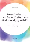 Neue Medien und Social Media in der Kinder- und Jugendhilfe. Wie viel Medienpädagogik braucht die Heimerziehung? cover