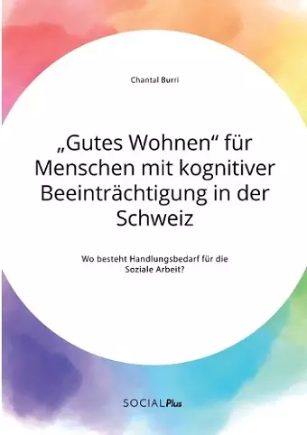 "Gutes Wohnen für Menschen mit kognitiver Beeinträchtigung in der Schweiz. Wo besteht Handlungsbedarf für die Soziale Arbeit? cover