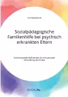 Sozialpädagogische Familienhilfe bei psychisch erkrankten Eltern. Unterstützende Maßnahmen für eine gesunde Entwicklung des Kindes cover