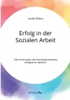 Erfolg in der Sozialen Arbeit. Gibt es Kriterien, die SozialarbeiterInnen erfolgreich machen? cover