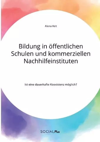 Bildung in öffentlichen Schulen und kommerziellen Nachhilfeinstituten. Ist eine dauerhafte Koexistenz möglich? cover