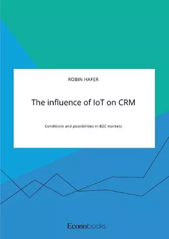 The influence of IoT on CRM. Conditions and possibilities in B2C markets cover