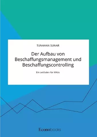 Der Aufbau von Beschaffungsmanagement und Beschaffungscontrolling cover