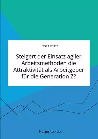 Steigert der Einsatz agiler Arbeitsmethoden die Attraktivität als Arbeitgeber für die Generation Z? cover