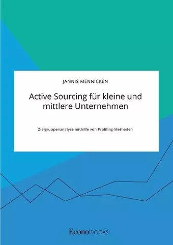 Active Sourcing für kleine und mittlere Unternehmen. Zielgruppenanalyse mithilfe von Profiling-Methoden cover