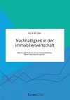 Nachhaltigkeit in der Immobilienwirtschaft. Welche Möglichkeiten für ein energieeffizientes Bauen und Sanieren gibt es? cover