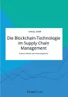 Die Blockchain-Technologie im Supply Chain Management. Chancen, Risiken und Anwendungsfelder cover