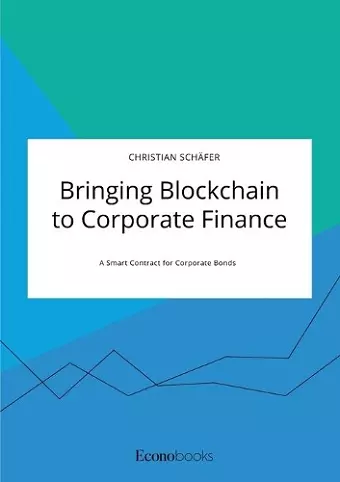 Bringing Blockchain to Corporate Finance. A Smart Contract for Corporate Bonds cover