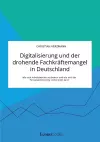 Digitalisierung und der drohende Fachkräftemangel in Deutschland. Wie sich Arbeitsmärkte verändern und wie sich das Personalcontrolling vorbereiten kann cover