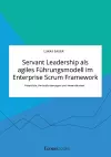 Servant Leadership als agiles Führungsmodell im Enterprise Scrum Framework. Potenziale, Herausforderungen und Anwendbarkeit cover