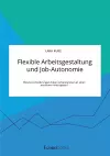 Flexible Arbeitsgestaltung und Job-Autonomie. Welche Anforderungen haben Arbeitnehmer an einen modernen Arbeitgeber? cover