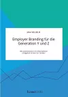 Employer Branding für die Generation Y und Z. Wie positionieren sich Unternehmen erfolgreich im War for Talents? cover