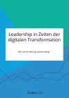 Leadership in Zeiten der digitalen Transformation. Was macht Führung zukunftsfähig? cover