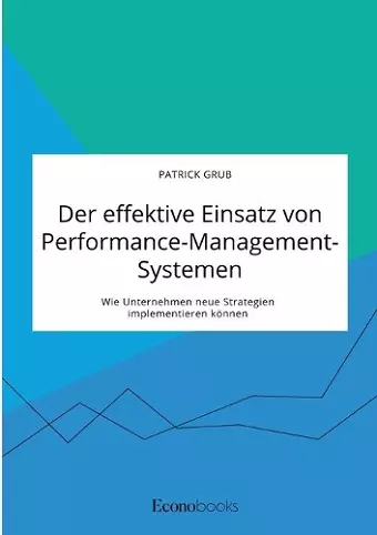 Der effektive Einsatz von Performance-Management-Systemen. Wie Unternehmen neue Strategien implementieren können cover