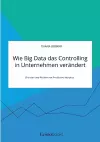 Wie Big Data das Controlling in Unternehmen verändert. Chancen und Risiken von Predictive Analytics cover