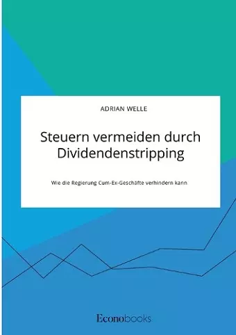 Steuern vermeiden durch Dividendenstripping. Wie die Regierung Cum-Ex-Geschäfte verhindern kann cover