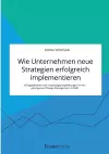 Wie Unternehmen neue Strategien erfolgreich implementieren. Erfolgsfaktoren und Handlungsempfehlungen für ein gelungenes Change Management in KMU cover