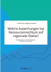 Welche Auswirkungen hat Ressourcenreichtum auf regionaler Ebene? Empfehlungen zur Eindämmung der Holländischen Krankheit cover