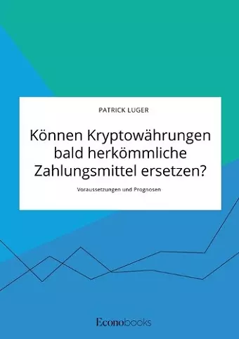 Können Kryptowährungen bald herkömmliche Zahlungsmittel ersetzen? Voraussetzungen und Prognosen cover