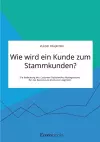 Wie wird ein Kunde zum Stammkunden? Die Bedeutung des Customer Relationship Managements für das Business-to-Consumer-Segment cover