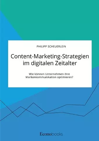 Content-Marketing-Strategien im digitalen Zeitalter. Wie können Unternehmen ihre Markenkommunikation optimieren? cover