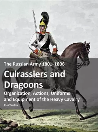 The Russian Army 1801–1806: Cuirassiers and Dragoons cover