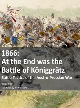 1866 - At the End was the Battle of Koeniggratz cover