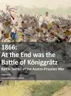 1866 - At the End was the Battle of Koeniggratz cover