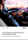 Blockchain-Technologie beim autonomen Fahren. Chancen und Risiken für die Automobilindustrie cover