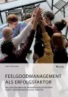 Feelgoodmanagement als Erfolgsfaktor. Wie Unternehmen die Mitarbeiterzufriedenheit durch Unternehmenskultur fördern cover