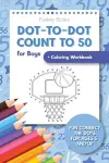 Dot-To-Dot Count to 50 for Boys + Coloring Workbook cover