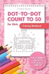 Dot-To-Dot Count to 50 for Girls + Coloring Workbook cover
