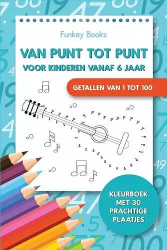 Van punt tot punt voor kinderen vanaf 6 jaar - Getallen van 1 tot 100 cover