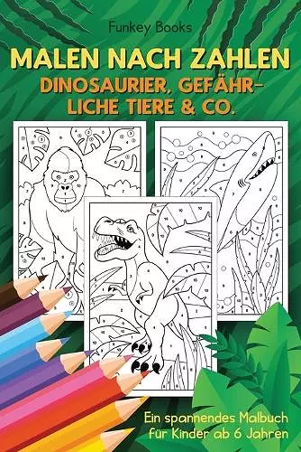 Malen nach Zahlen - Dinosaurier, gefährliche Tiere & Co. cover