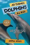 All Things Dolphins For Kids cover