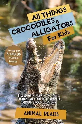 All Things Crocodiles & Alligators For Kids cover