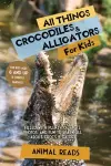 All Things Crocodiles & Alligators For Kids cover