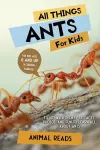 All Things Ants For Kids cover