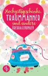 Hochzeitsgeschenke, Traummänner und andere Überraschungen cover