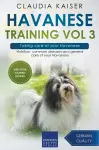 Havanese Training Vol 3 - Taking care of your Havanese cover