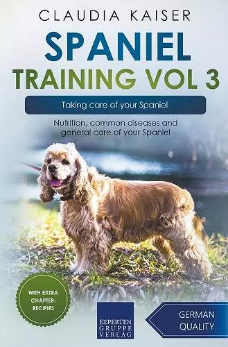 Spaniel Training Vol 3 - Taking care of your Spaniel cover