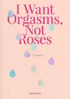 I Want Orgasms, Not Roses cover