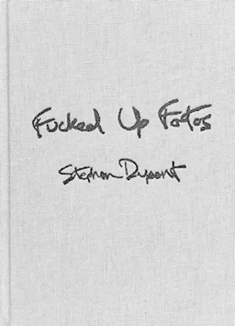 Stephen Dupont: Fucked Up Fotos cover