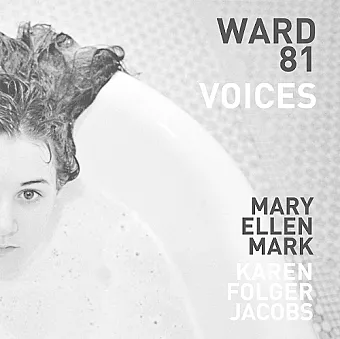 Mary Ellen Mark and Karen Folger Jacobs: Ward 81: Voices cover