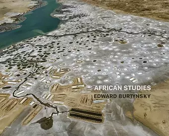 Edward Burtynsky: African Studies cover