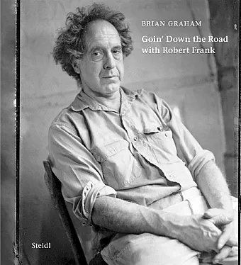 Brian Graham: Goin’ Down the Road with Robert Frank cover