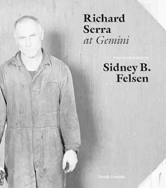 Sidney B. Felsen: Richard Serra at Gemini cover